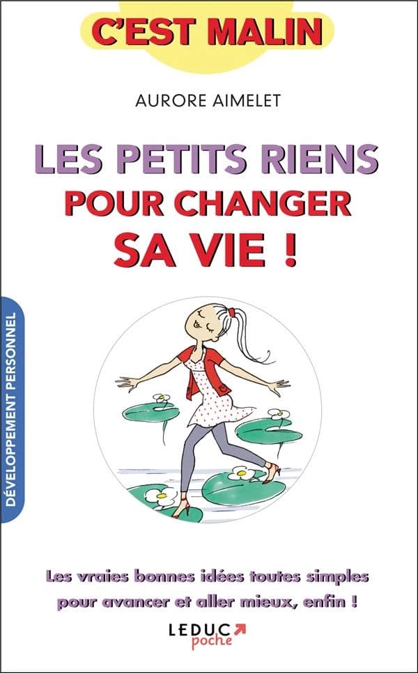 Les petits riens pour changer sa vie ! : 60 small steps pour embellir sa vie