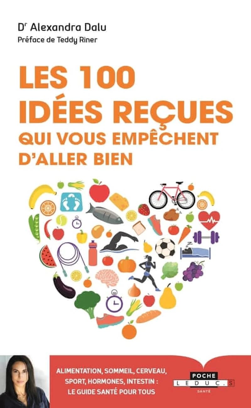 Les 100 idées reçues qui vous empêchent d'aller bien : alimentation, sommeil, sport, hormones, intestin, cerveau et génétique : ce qu'il faut pour être pour en bonne santé : le guide santé pour tous