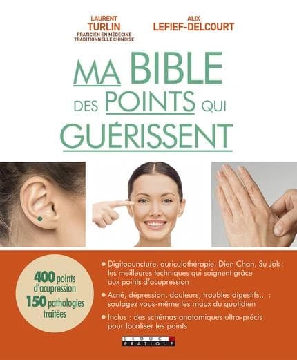 Ma bible des points qui guérissent ou L'art de soigner son propre corps