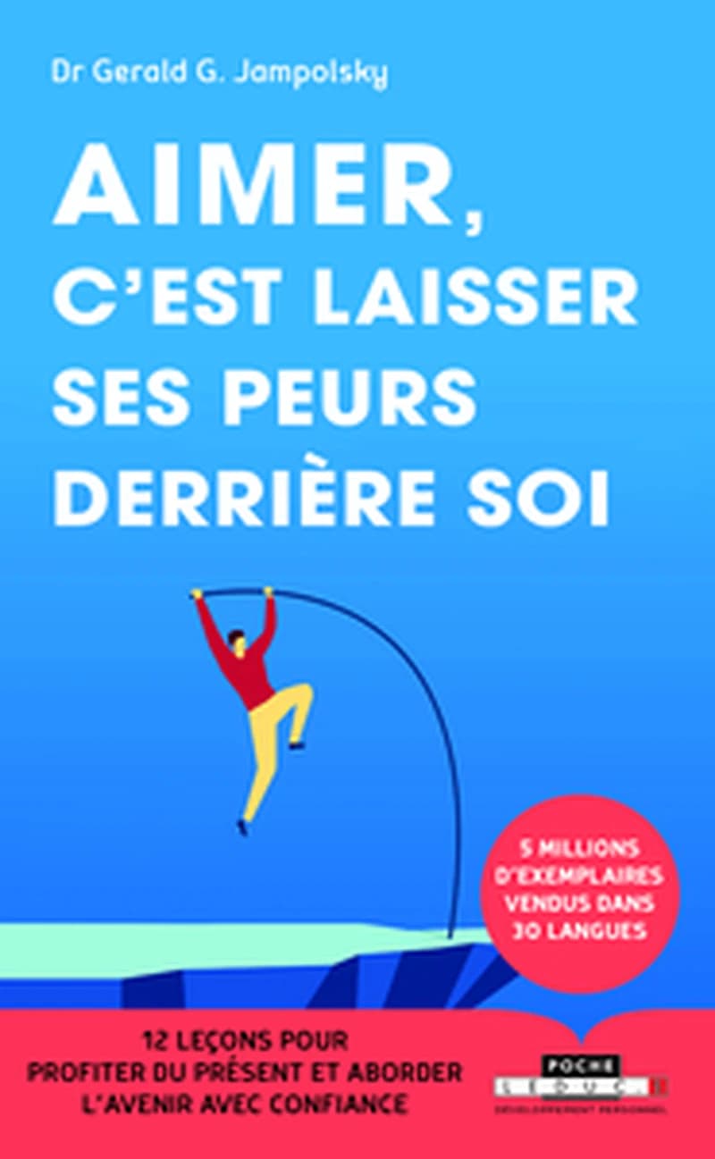 Aimer, c'est laisser ses peurs derrière soi : 12 leçons pour profiter du présent et aborder l'avenir avec confiance
