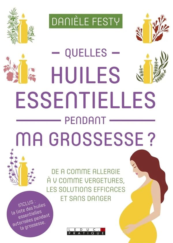 Quelles huiles essentielles pendant ma grossesse ? (Nouvelle éd.) Danièle Festy