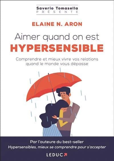 Aimer quand on est hypersensible : Comprendre et mieux vivre vos relations quand le monde vous dépasse