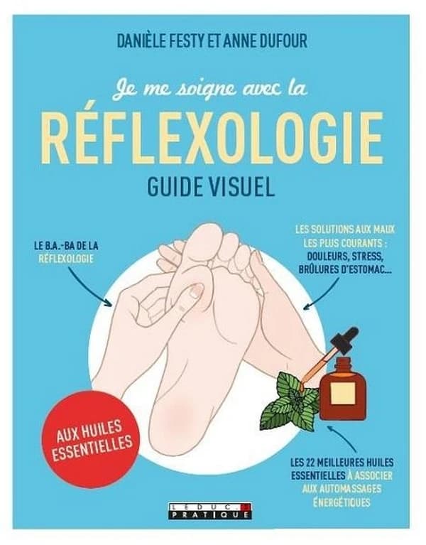 Je me soigne avec la réflexologie aux huiles essentielles : guide visuel
