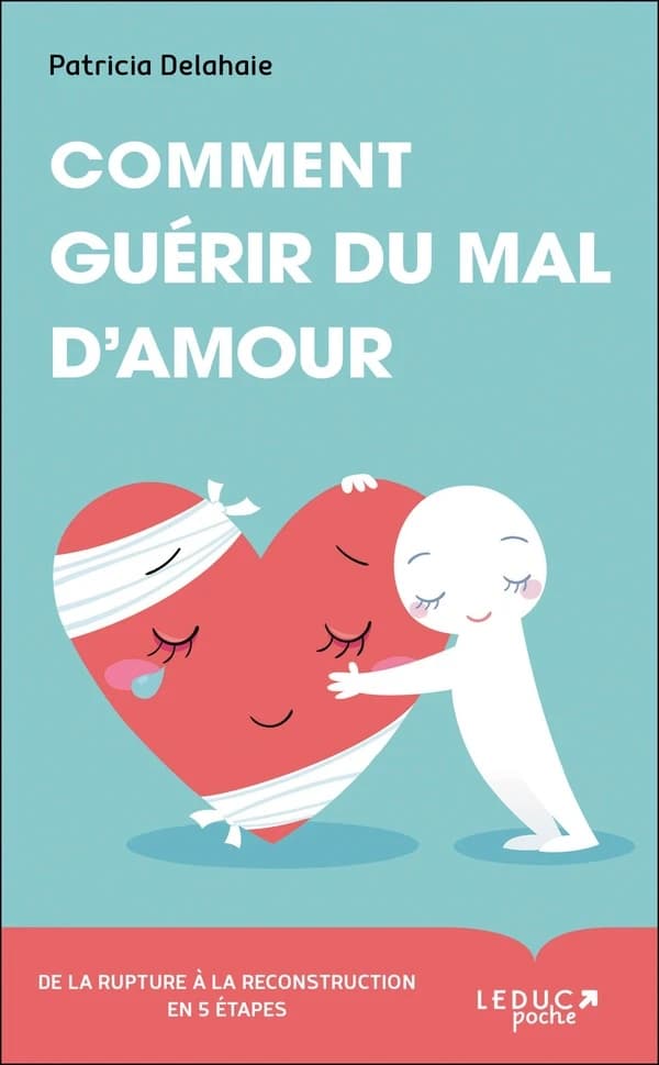 Comment guérir du mal d'amour ? de la rupture à la reconstruction en 5 étapes
