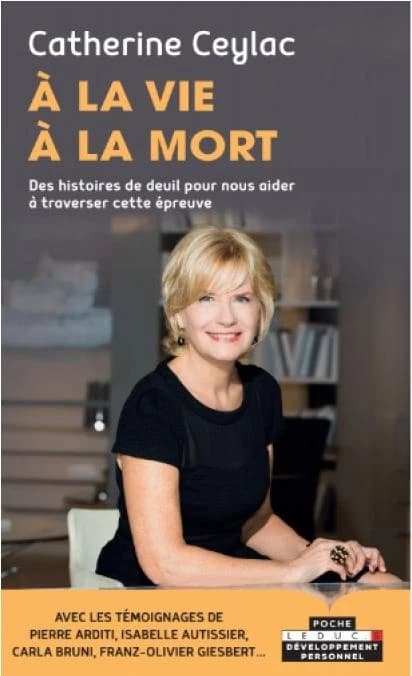 À la vie à la mort : des histoires de deuil pour nous aider à traverser cette épreuve : avec les témoignages de Pierre Arditi, Isabelle Autissier, Carla Bruni, Franz-Olivier Giesbert