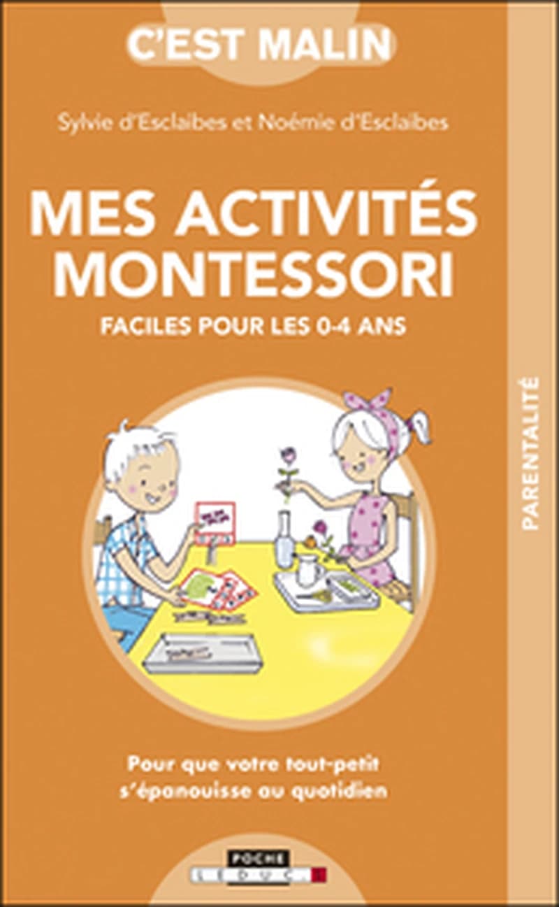 Mes activités Montessori faciles pour les 0-4 ans : pour que votre tout-petit s'épanouisse au quotidien ([Nouvelle éd. en poche] revue et mise à jour) Sylvie d'Esclaibes et Noémie d'Esclaibes