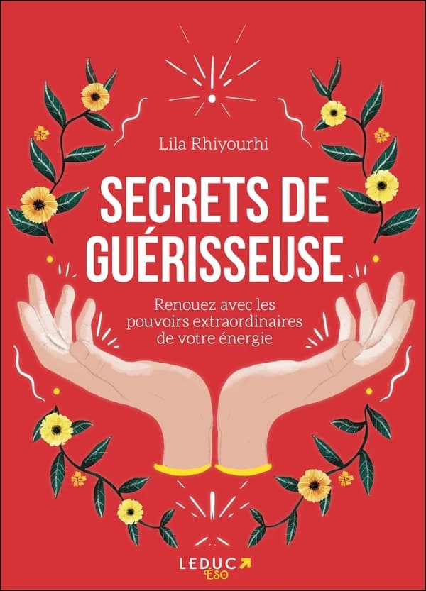 Secrets de guérisseuse : renouez avec les pouvoirs extraordinaires de votre énergie