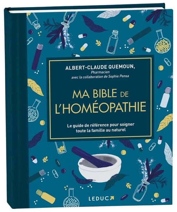 Ma bible de l'homéopathie : le guide de référence pour soigner toute la famille au naturel ([Éd. augmentée et mise à jour]) Albert-Claude Quemoun,... ; avec la collaboration de Sophie Pensa