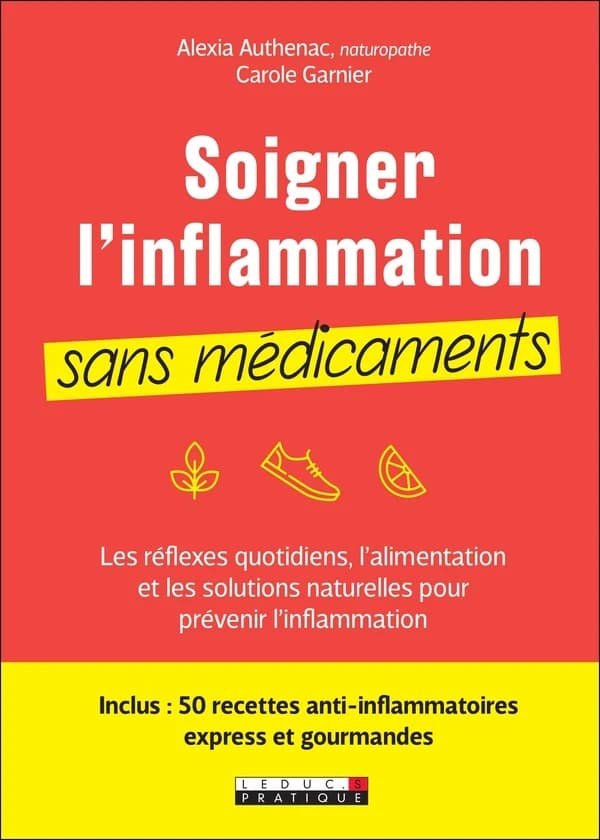 Soigner l'inflammation sans médicaments : les réflexes quotidiens, l'alimentation et les solutions naturelles pour prévenir l'inflammation