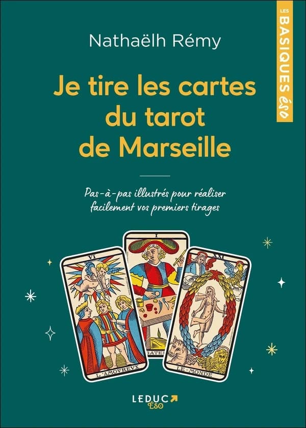 Je tire les cartes du tarot de Marseille : pas-à-pas illustré pour réaliser facilement vos premiers tirages
