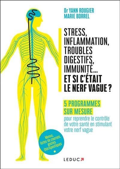 Stress, inflammation, troubles digestifs, immunité, et si c'était le nerf vague ? : vos programmes sur mesure pour reprendre le contrôle de votre santé en stimulant votre nerf vague