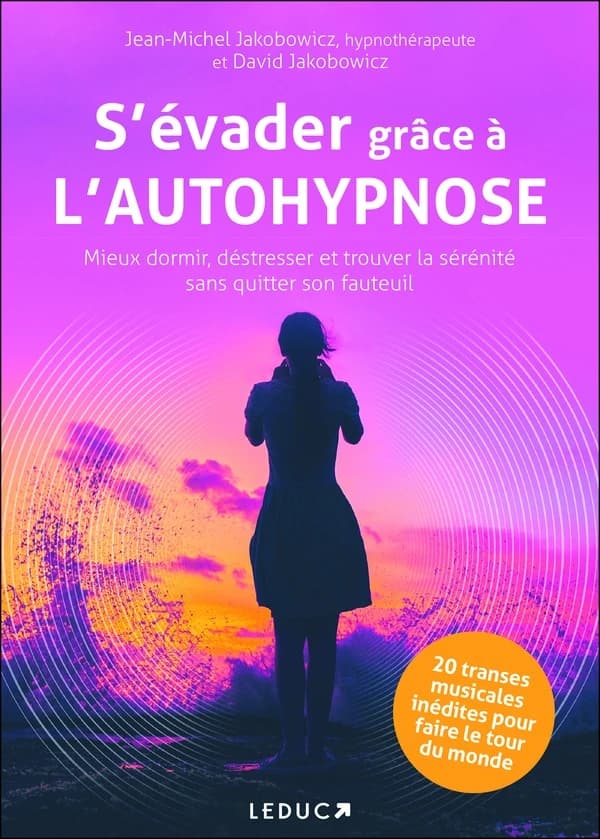 S'évader grâce à l'autohypnose : mieux dormir, déstresser et trouver la sérénité sans quitter son fauteuil...