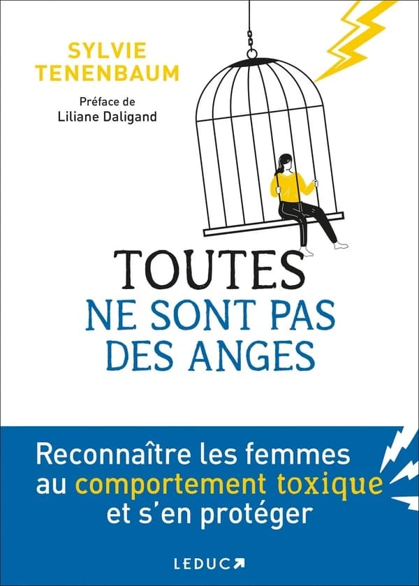 Toutes ne sont pas des anges ! : reconnaître les femmes au comportement toxique et s'en protéger