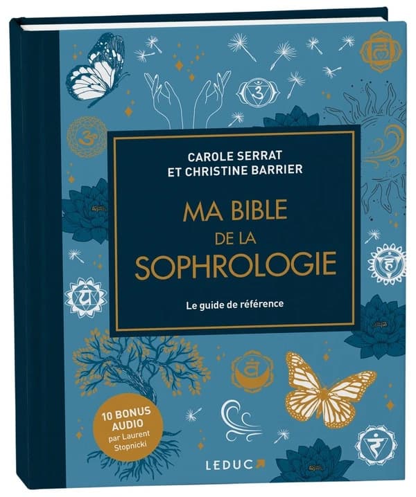 Ma bible de la sophrologie : le guide de référence (Nouvelle éd.) Carole Serrat et Christine Barrier