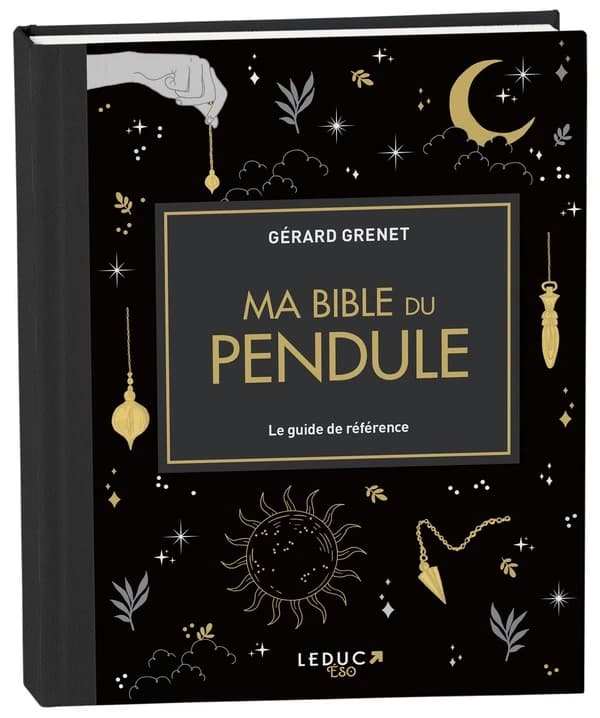 Ma bible du pendule : le guide de référence ([Nouvelle éd. augmentée]) Gérard Grenet