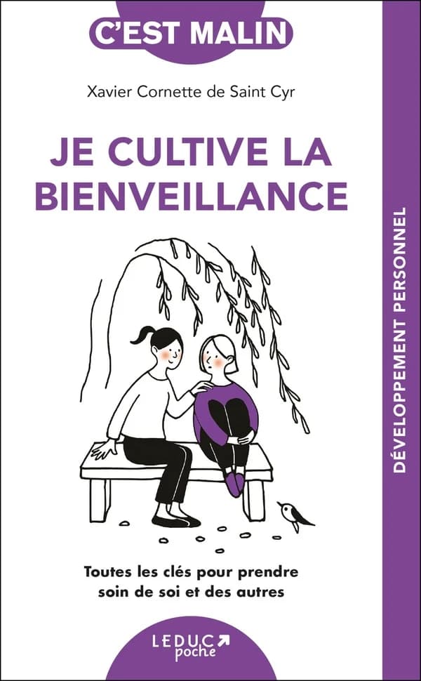 Je cultive la bienveillance : toutes les clés pour prendre soin de soi et des autres