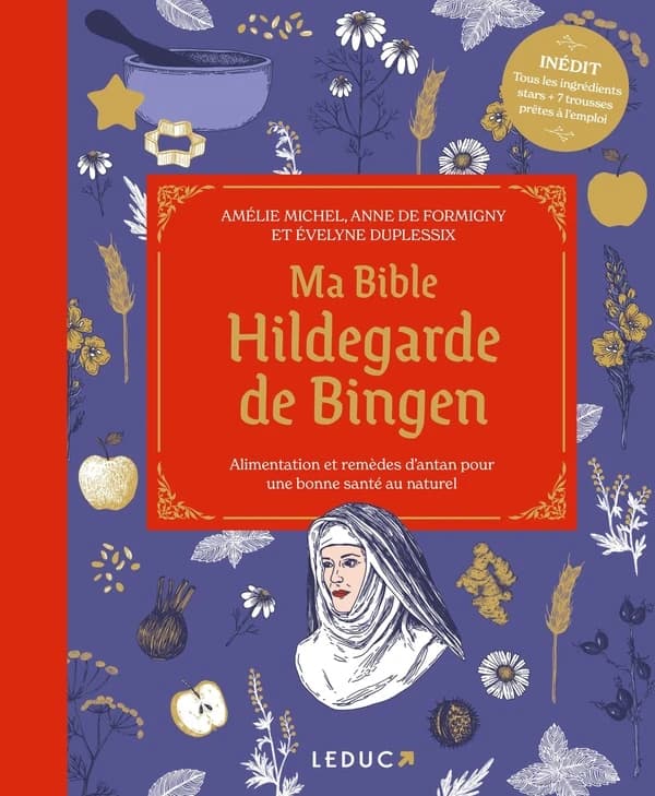 Ma bible Hildegarde de Bingen : alimentation et remèdes d'antan pour une bonne santé au naturel (Nouvelle éd.) Amélie Michel, Anne de Formigny et Évelyne Duplessix