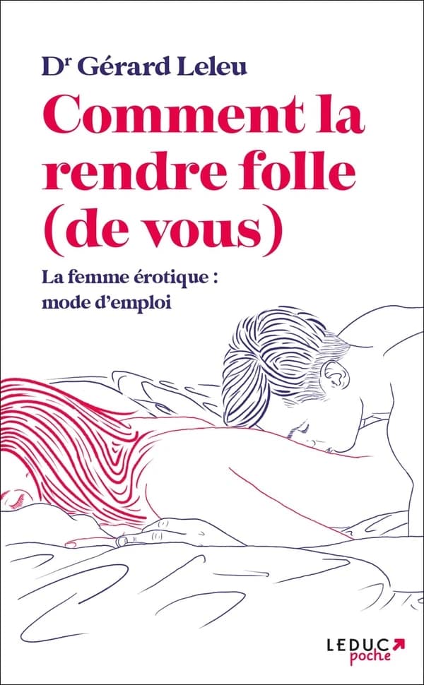Comment la rendre folle, de vous (Nouvelle éd.) Dr Gérard Leleu