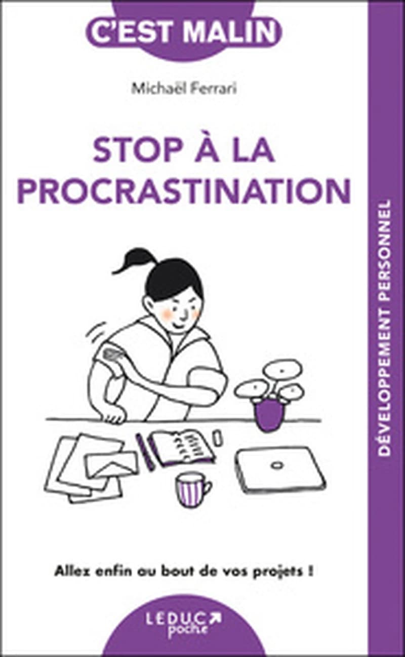 STOP A LA PROCRASTINATION, C'EST MALIN - NE 15 ANS - ALLEZ ENFIN AU BOUT DE VOS PROJETS !