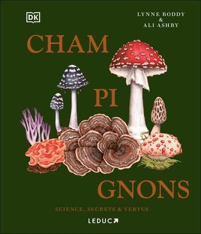 Champignons : sciences, secrets & vertus