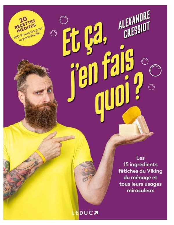 Et ça, j'en fais quoi ? : les 15 ingrédients fétiches du viking du ménage et tous leurs usages miraculeux