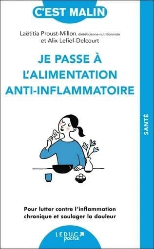 Je passe à l'alimentation anti-inflammatoire : pour lutter contre l'inflammation chronique et soulager la douleur (Nouvelle éd.) Laëtitia Proust-Millon,... et Alix Lefief-Delcourt