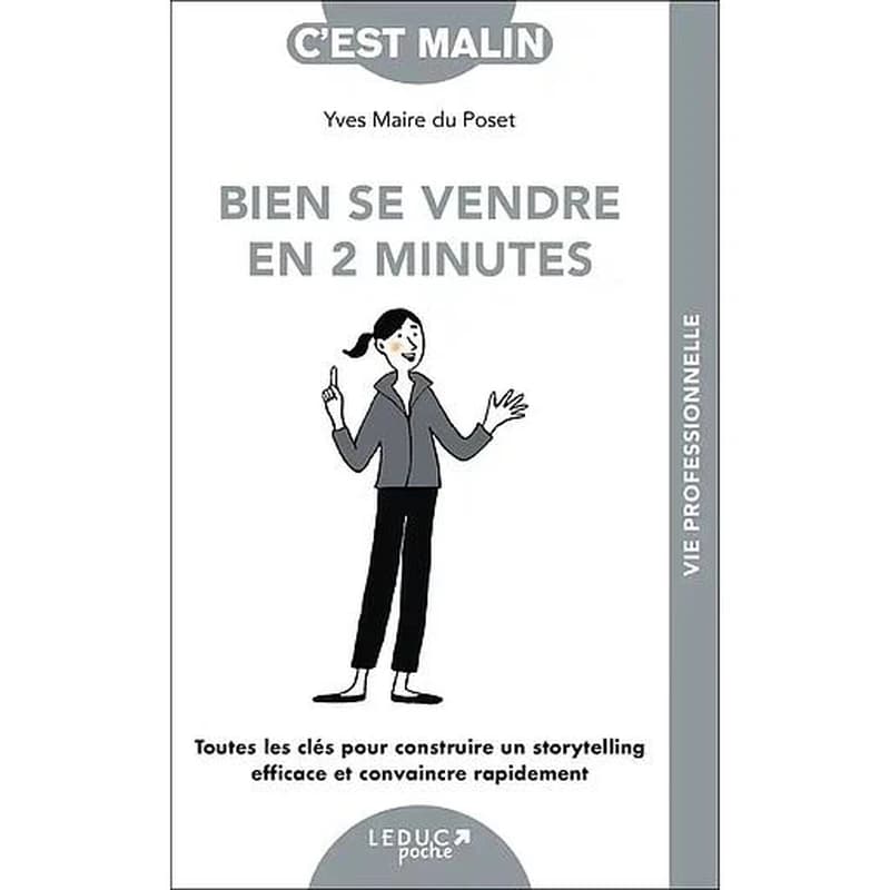 Bien se vendre en 2 minutes : toutes les clés pour construire un storytelling efficace et convaincre rapidement (Nouvelle éd.) Yves Maire du Poset