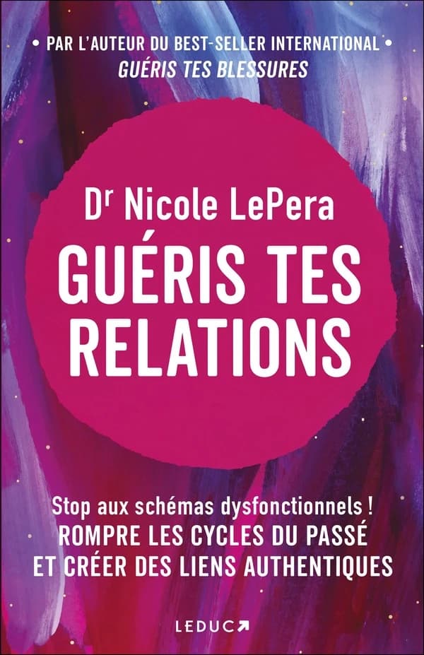 Guéris tes relations : stop aux schémas dysfonctionnels ! Rompre les cycles du passé et créer des liens authentiques