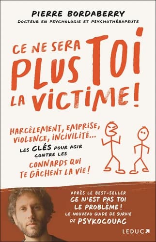 Ce ne sera plus toi la victime ! : harcèlement, emprise, violence, incivilité : les clés pour agir contre les connards qui te gâchent la vie !