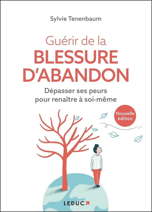 Guérir de la blessure d'abandon : dépasser ses peurs pour renaître à soi-même (Nouvelle éd.)