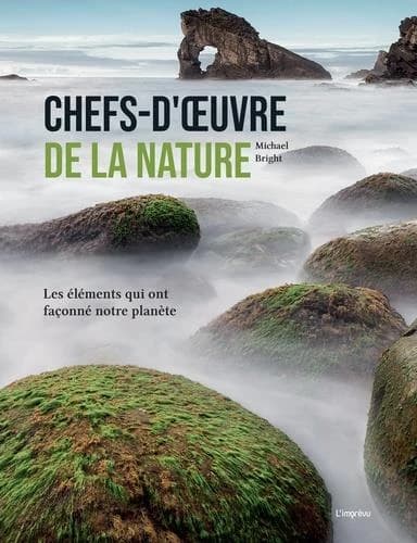 Chefs-d'oeuvre de la nature : les éléments qui ont façonné notre planète