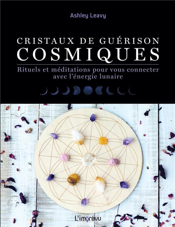 Cristaux de guérison cosmiques : rituels et méditations pour vous connecter avec l'énergie lunaire