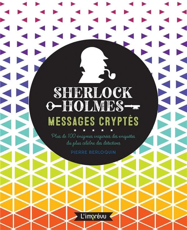 Sherlock Holmes : messages cryptés : plus de 100 énigmes inspirées des enquêtes du plus célèbre des détectives