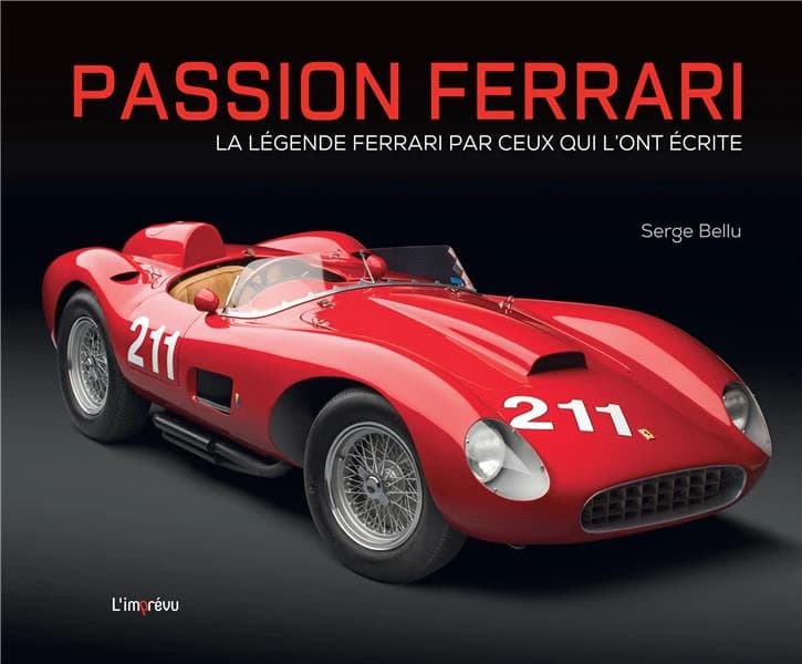 Passion Ferrari : la légende Ferrari par ceux qui l'ont écrite ([Nouvelle éd.]) Serge Bellu