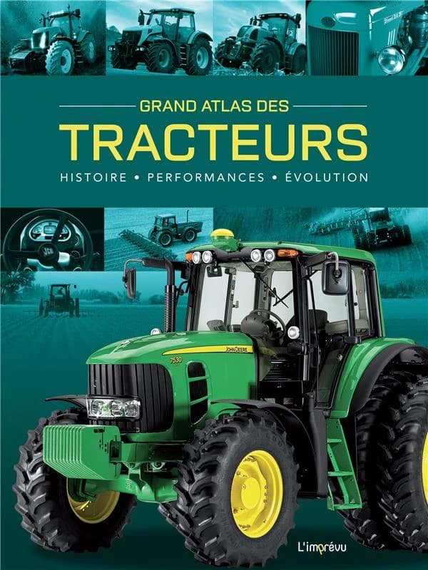 Grand Atlas des Tracteurs : Histoire - Performances - Evolutions
