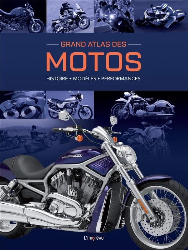 Grand atlas des motos : histoire, modèles, performances