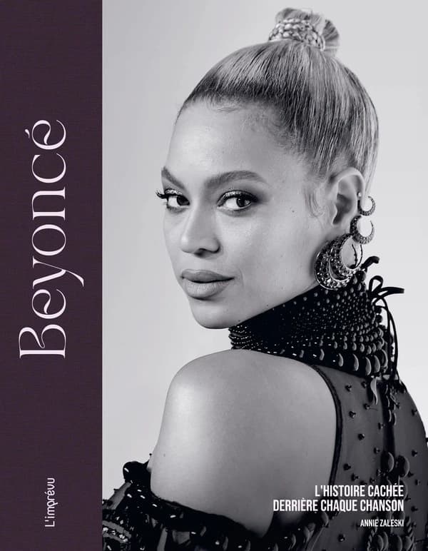 Beyoncé : l'histoire cachée derrière chaque chanson (Édition française) Annie Zaleski ; [traduction de Catherine Brusa et Laurence Seguin]