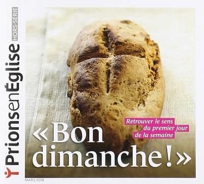 Prions en Eglise : mars 2018 ; bon dimanche ! ; retrouver le sens du premier jour de la semaine