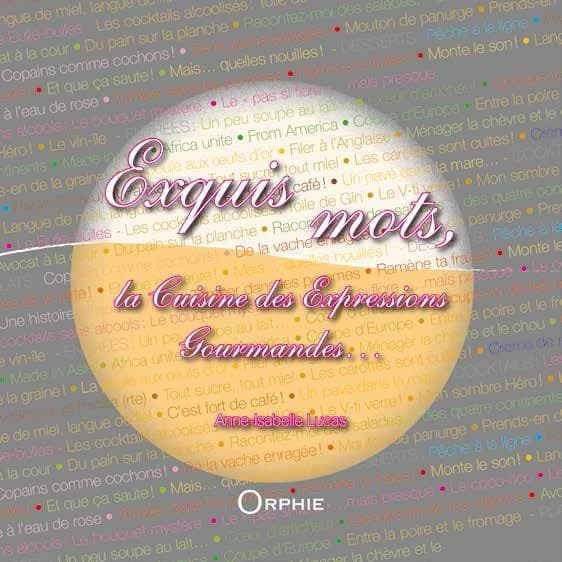 Exquis mots, la cuisine des expressions gourmandes