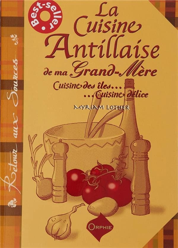 La cuisine antillaise de ma grand-mère : cuisine des îles, cuisine délice