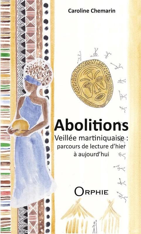 Abolitions : veillée martiniquaise, parcours de lecture d'hier à aujourd'hui : recueil