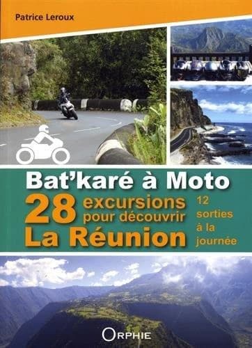 Bat'Karé à Moto : 28 excursions pour découvrir la Réunion : 12 sorties à la journée