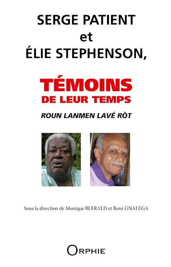 Roun lanmen lavé ròt : Serge Patient et Élie Stephenson, témoins de leur temps