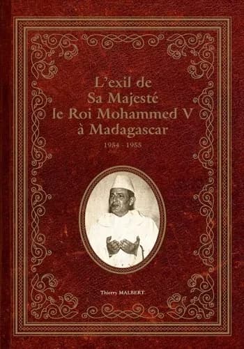 L'exil de Sa Majesté le roi Mohammed V à Madagascar : 1954-1955