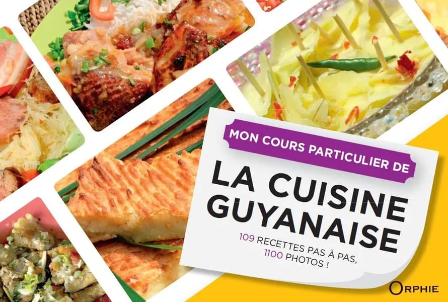 Mon cours particulier de la cuisine guyanaise : 109 recettes pas à pas, 1100 photos ! (Nouvelle éd.)