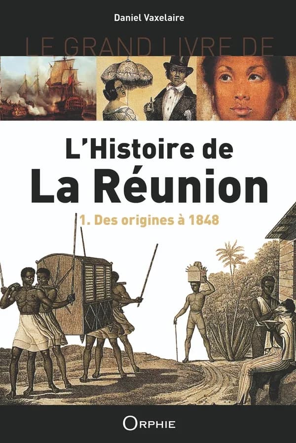 Le grand livre de l'histoire de la Réunion : Volume 1, des origines à 1848