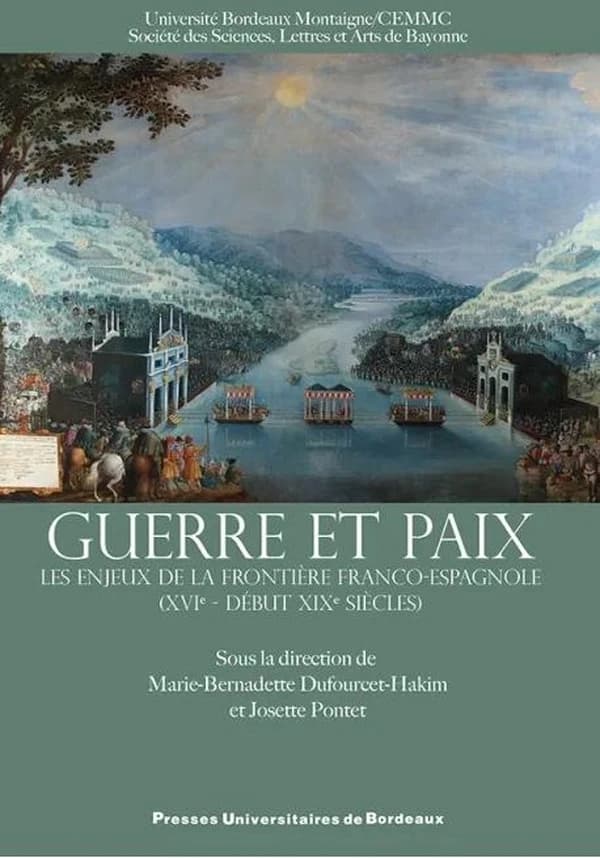 Guerre et paix : les enjeux de la frontière franco-espagnole, XVIe-début XIXe siècle