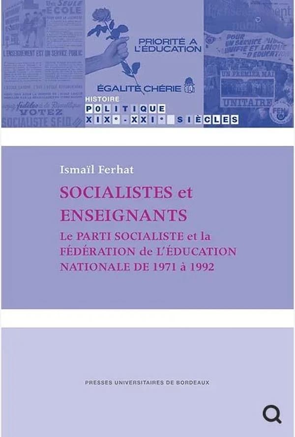 Socialistes et enseignants : le Parti socialiste et la Fédération de l'Éducation nationale de 1971 à 1992