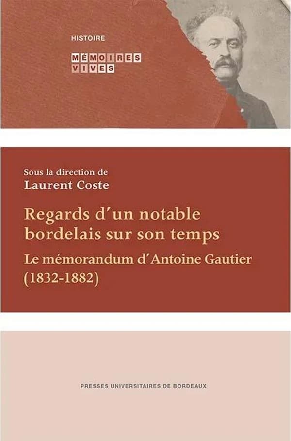 Regards d'un notable bordelais sur son temps : le mémorandum d'Antoine Gautier (1832-1882)