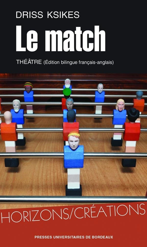 Le match : théâtre (Éd. bilingue français-anglais) Driss Ksikes ; [traduction anglaise par Nicolas Rouger-Divet, Patrick Conway et Armen Gregory]